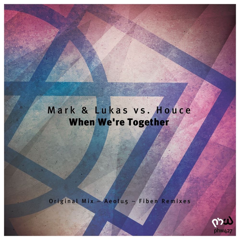 Mark & Lukas & Houce - When We're Together [PHW427]